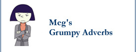 Meg: Grumpy Adverbs